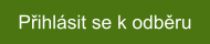 Přihlášení k odběru newsletteru Přihlášení k odběru newsletteru